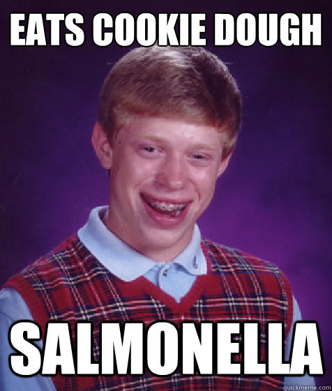 Eats Cookie Dough Salmonella - Eats Cookie Dough Salmonella  Bad Luck Brian