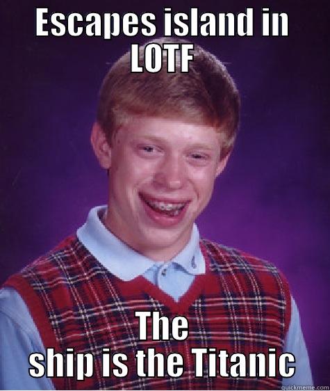 ESCAPES ISLAND IN LOTF THE SHIP IS THE TITANIC Bad Luck Brian