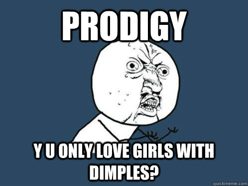 prodigy y u only love girls with dimples?  