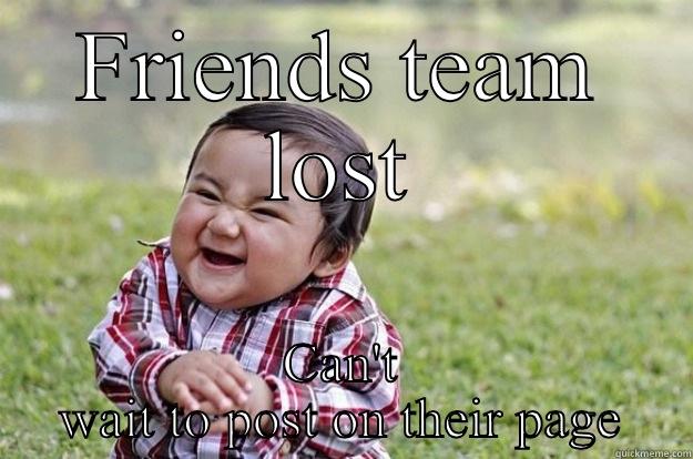 FRIENDS TEAM LOST CAN'T WAIT TO POST ON THEIR PAGE Evil Toddler