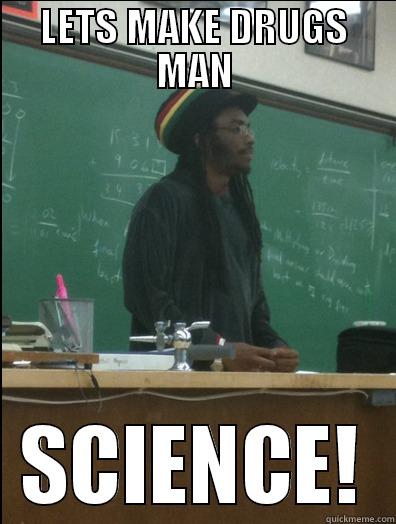 LETS MAKE DRUGS MAN SCIENCE! Rasta Science Teacher