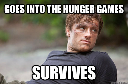 Goes into the hunger games Survives - Goes into the hunger games Survives  Dafuq