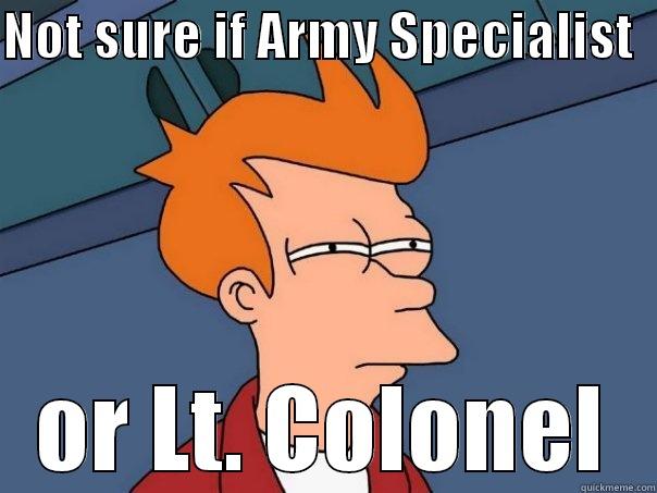 NOT SURE IF ARMY SPECIALIST   OR LT. COLONEL Futurama Fry