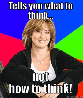 TELLS YOU WHAT TO THINK... NOT HOW TO THINK! Sheltering Suburban Mom