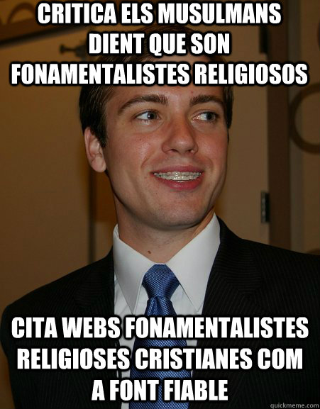 Critica els musulmans dient que son fonamentalistes religiosos Cita webs fonamentalistes religioses cristianes com a font fiable  College Republican