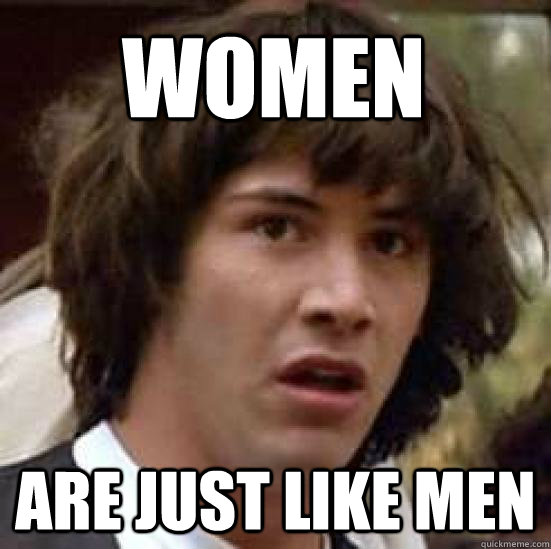 women are just like men  conspiracy keanu