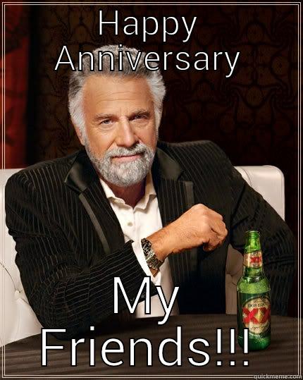 my friends  - HAPPY ANNIVERSARY MY FRIENDS!!! The Most Interesting Man In The World