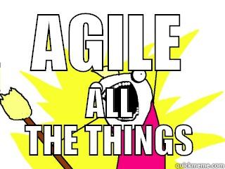 agile all the things - AGILE ALL THE THINGS All The Things
