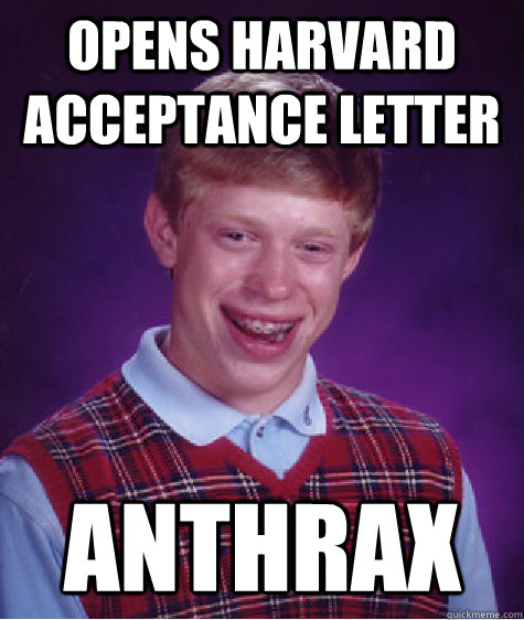 opens harvard acceptance letter anthrax  Bad Luck Brian