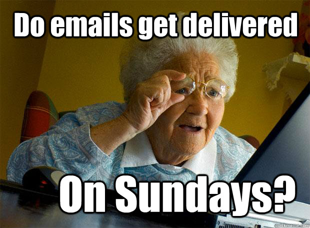 Do emails get delivered On Sundays?  Grandma finds the Internet