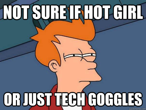 not sure if hot girl or just tech goggles  Futurama Fry