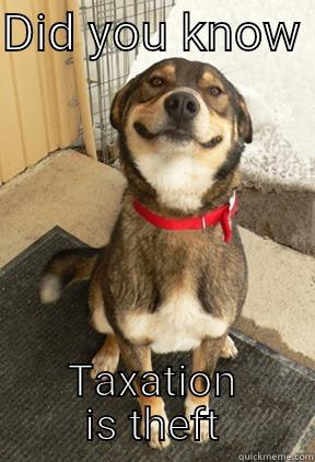 DID YOU KNOW  TAXATION IS THEFT Good Dog Greg