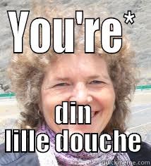 YOU'RE* DIN LILLE DOUCHE Misc