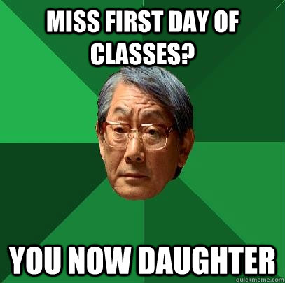 Miss first day of classes? You now daughter  High Expectations Asian Father