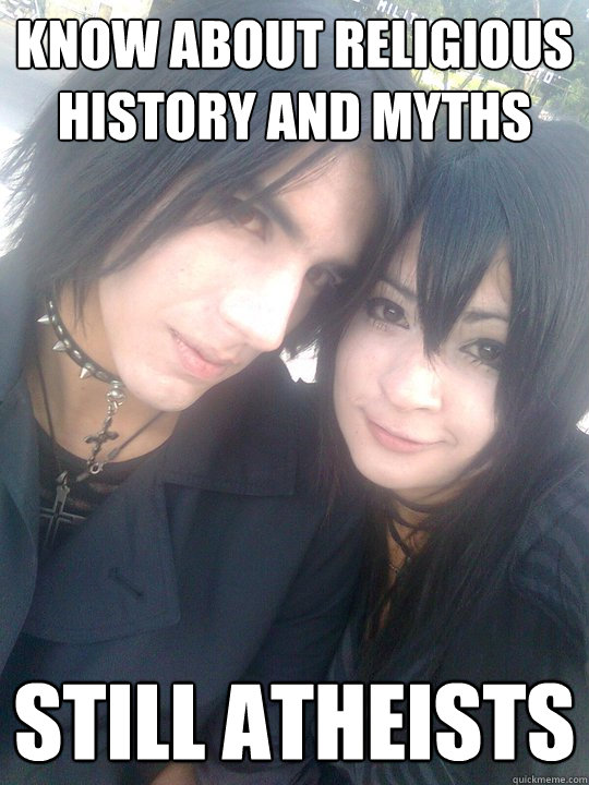 Know about religious history and myths STILL ATHEISTS  Mature goth couple