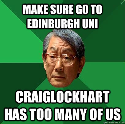 Make sure go to Edinburgh Uni Craiglockhart has too many of us  High Expectations Asian Father