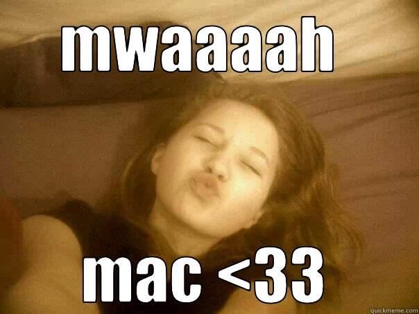 MWAAAAH  MAC <33 Misc