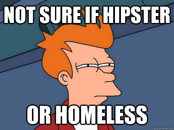 not sure if hipster or homeless  Futurama Fry