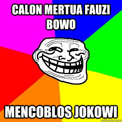 calon mertua fauzi bowo mencoblos jokowi  Troll Face