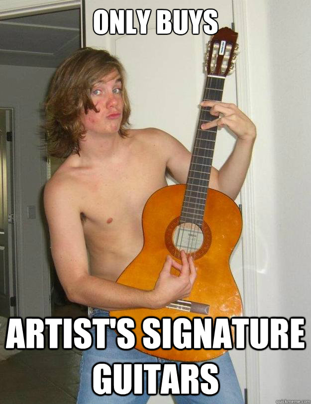 only buys artist's signature guitars  