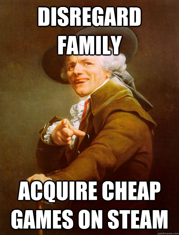 Disregard family acquire cheap games on steam - Disregard family acquire cheap games on steam  Joseph Ducreux