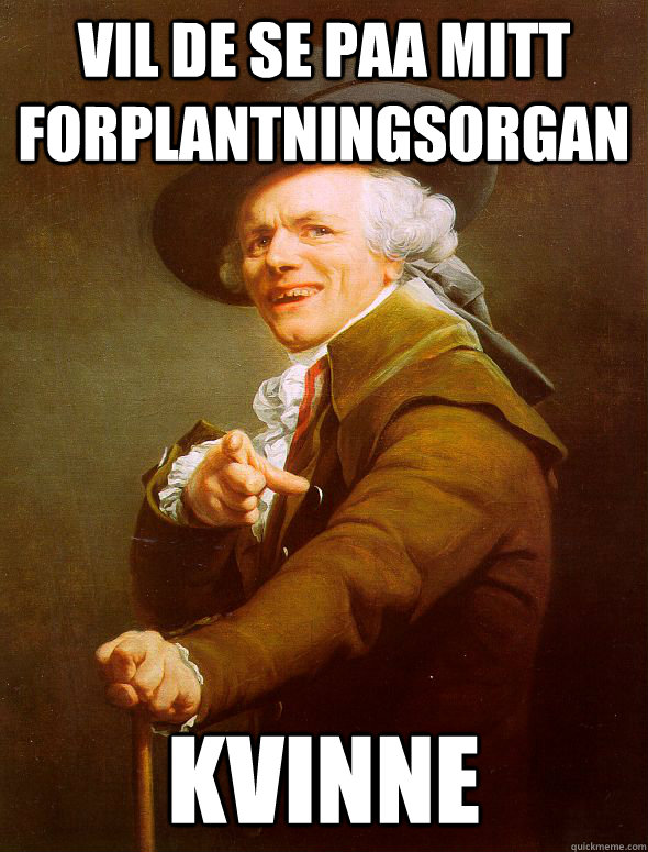 Vil de se paa mitt forplantningsorgan kvinne  Joseph Ducreux