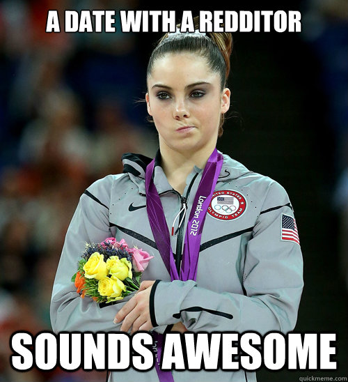 A date with a redditor sounds awesome  McKayla Not Impressed