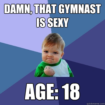 Damn, that gymnast is sexy age: 18  Success Kid