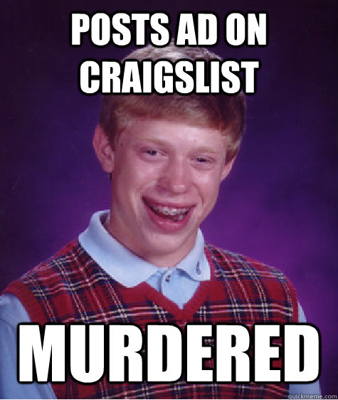 posts ad on Craigslist murdered - posts ad on Craigslist murdered  Bad Luck Brian