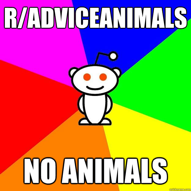 r/Adviceanimals  no animals  Reddit Alien