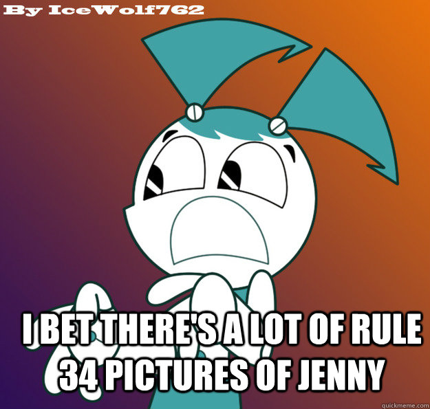 I bet there's a lot of rule 34 pictures of Jenny - I bet there's a lot of rule 34 pictures of Jenny  XJ9 on YouTube