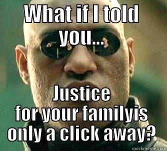 What if you had attorneys? - WHAT IF I TOLD YOU... JUSTICE FOR YOUR FAMILYIS ONLY A CLICK AWAY? Matrix Morpheus