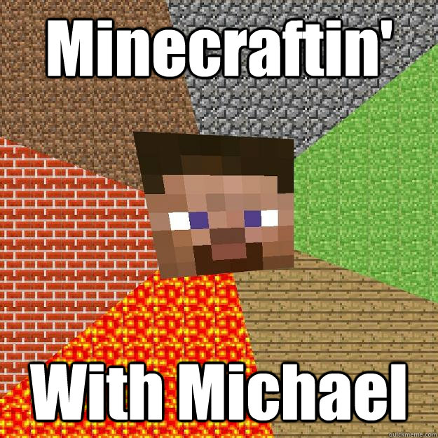 Minecraftin' With Michael - Minecraftin' With Michael  Minecraft