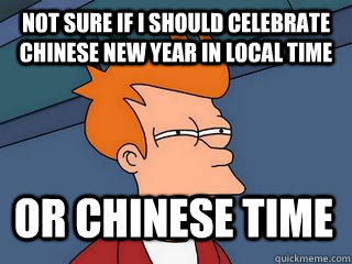 Not sure if I should celebrate Chinese new year in local time or chinese time   