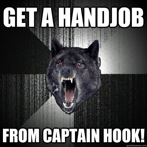 Get a handjob from captain hook!  Insanity Wolf