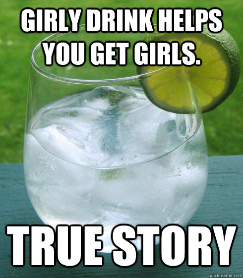 Girly Drink helps you get girls. True Story - Girly Drink helps you get girls. True Story  Misc