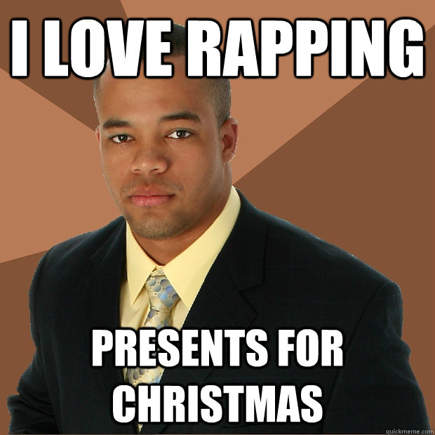 I Love rapping presents for christmas  Successful Black Man