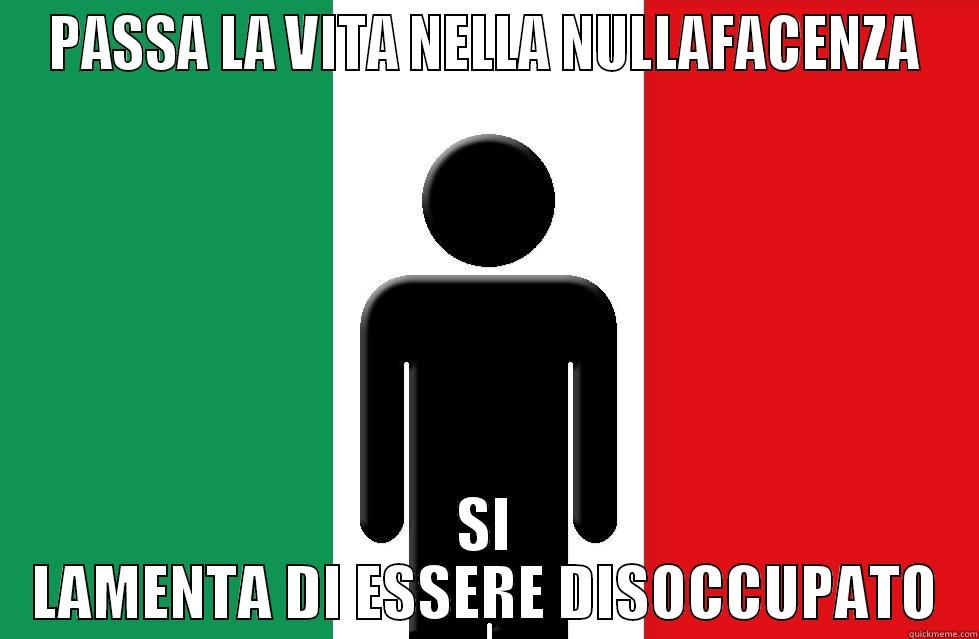 PASSA LA VITA NELLA NULLAFACENZA SI LAMENTA DI ESSERE DISOCCUPATO Misc