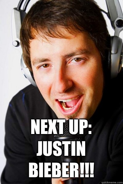  Next up: Justin Bieber!!!  inappropriate radio DJ