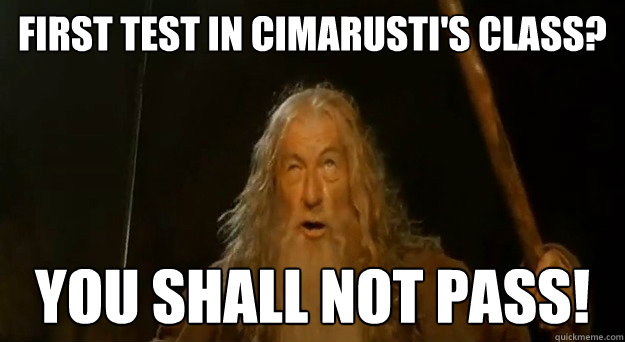 First Test in Cimarusti's Class? YOU SHALL NOT PASS!  Gandalf