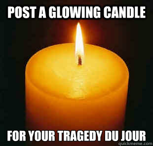 Post a glowing candle For Your tragedy Du jour  Tragedy Candle
