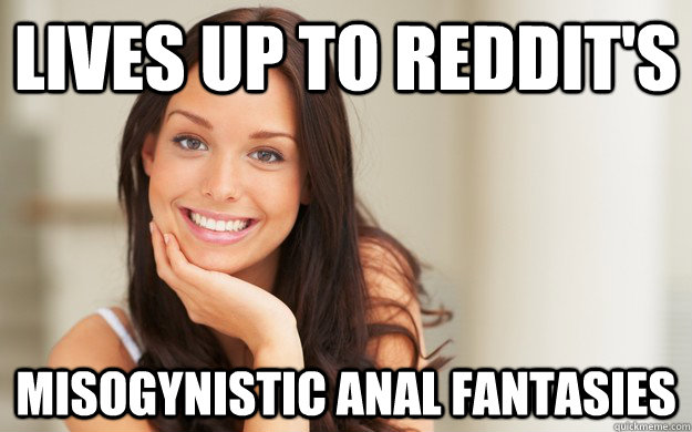 lives up to reddit's misogynistic anal fantasies  Good Girl Gina