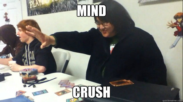 mind crush - mind crush  Super Serious Yu-Gi-Oh Player