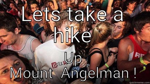 Angelman  - LETS TAKE A HIKE UP MOUNT  ANGELMAN ! Sudden Clarity Clarence