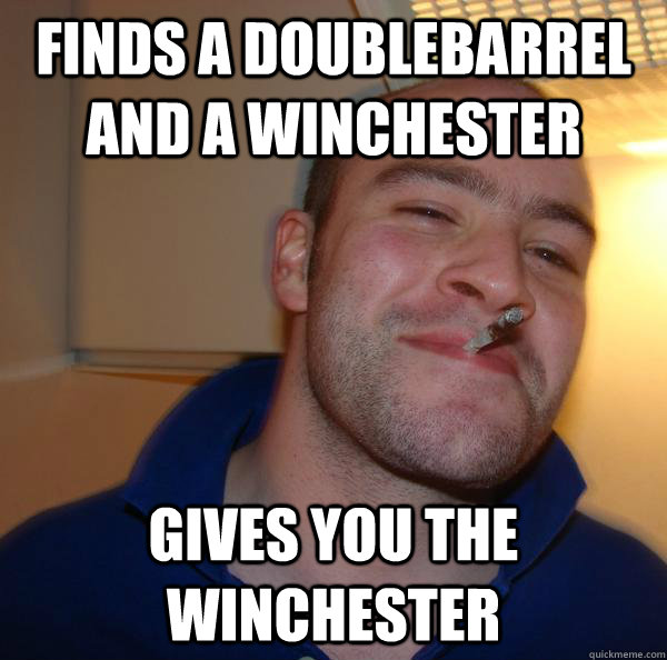 Finds a doublebarrel and a winchester gives you the winchester - Finds a doublebarrel and a winchester gives you the winchester  Misc