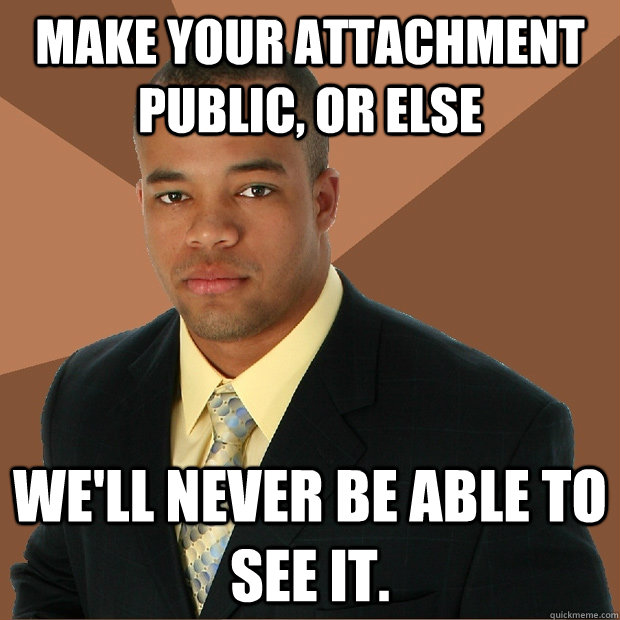 make your attachment public, Or else we'll never be able to see it.  Successful Black Man