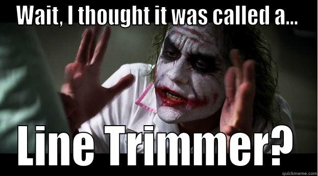 WAIT, I THOUGHT IT WAS CALLED A... LINE TRIMMER? Joker Mind Loss