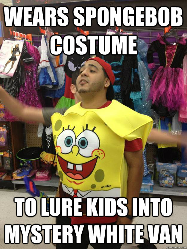 Wears Spongebob costume to lure kids into mystery white van - Wears Spongebob costume to lure kids into mystery white van  Spongebob molester