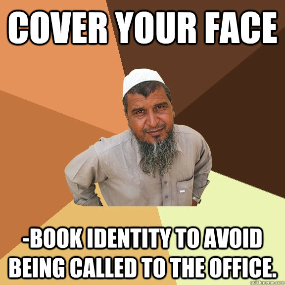 Cover your face -Book identity to avoid being called to the office. - Cover your face -Book identity to avoid being called to the office.  Ordinary Muslim Man