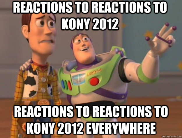 Reactions to reactions to Kony 2012 Reactions to reactions to Kony 2012 everywhere  Toy Story